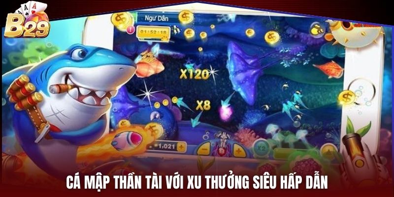 Cá Mập Thần Tài với xu thưởng siêu hấp dẫn
