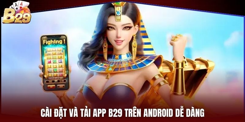 Cài đặt và tải app B29 trên Android dễ dàng