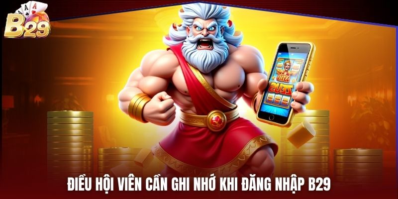 Điều hội viên cần ghi nhớ khi đăng nhập B29