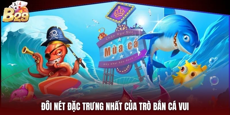 Đôi nét đặc trưng nhất của trò bắn cá vui