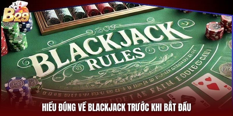 Hiểu đúng về Blackjack trước khi bắt đầu
