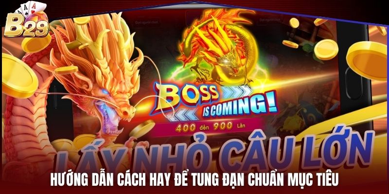 Hướng dẫn cách hay để tung đạn chuẩn mục tiêu