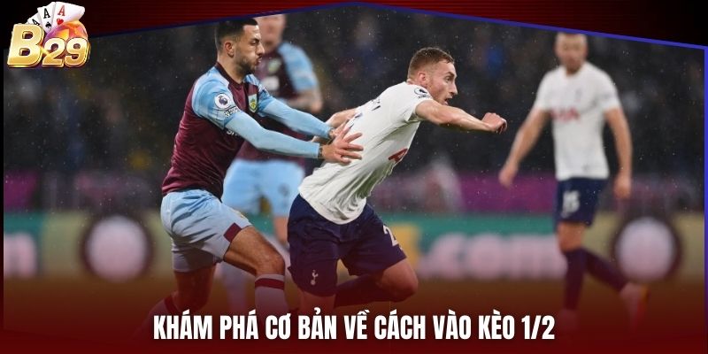 Khám phá cơ bản về cách vào kèo 1/2