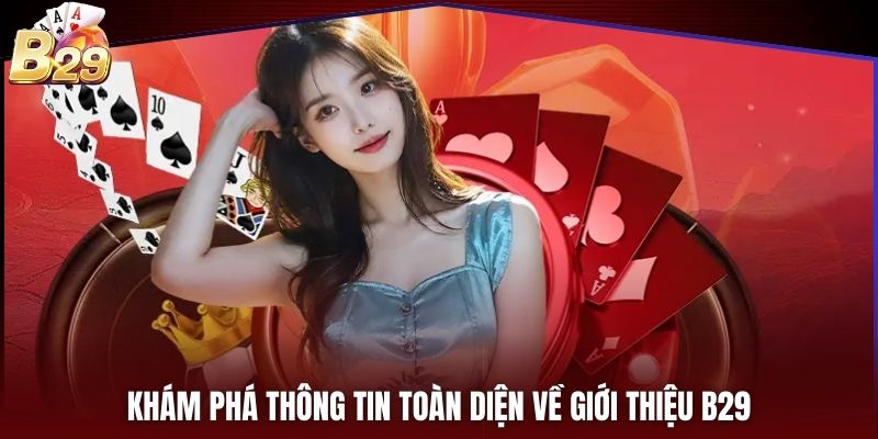 Khám phá thông tin toàn diện về giới thiệu B29