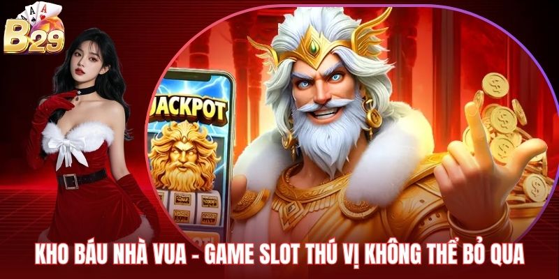 Kho Báu Nhà Vua - Game Slot Thú Vị Không Thể Bỏ Qua
