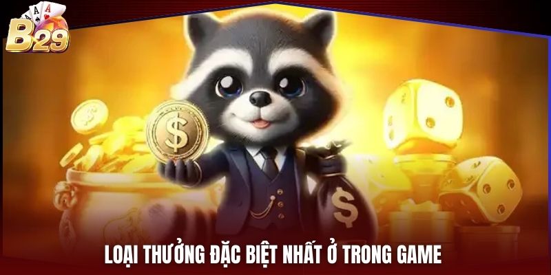 Loại thưởng đặc biệt nhất ở trong game 