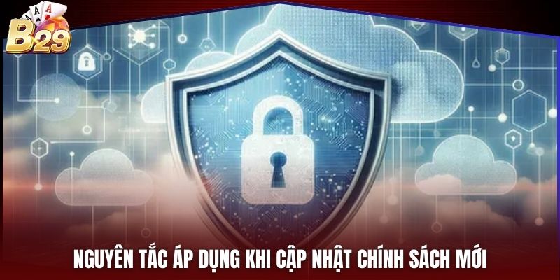 Nguyên tắc áp dụng khi cập nhật chính sách mới