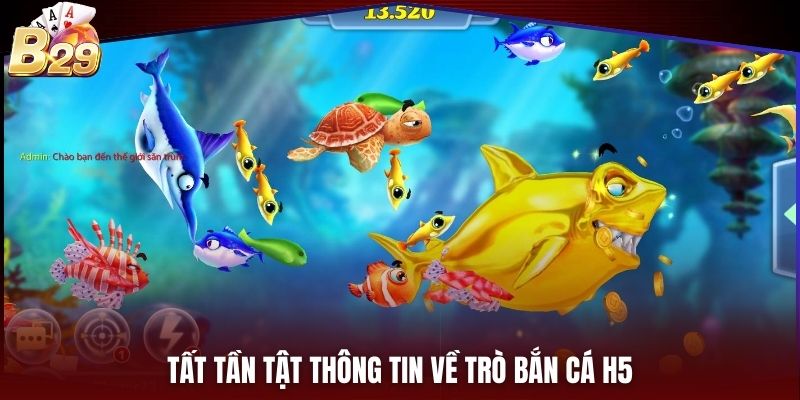Tất tần tật thông tin về trò bắn cá H5