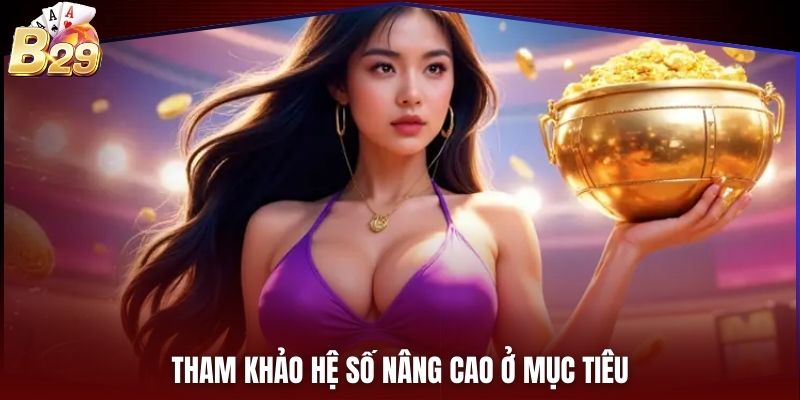 Tham khảo hệ số nâng cao ở mục tiêu