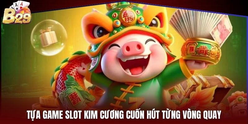 Tựa game slot kim cương cuốn hút từng vòng quay