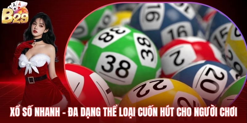 Xổ Số Nhanh – Đa Dạng Thể Loại Cuốn Hút Cho Người Chơi